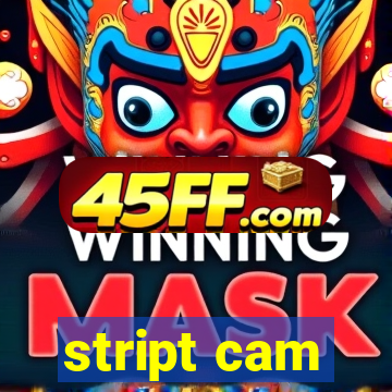 stript cam